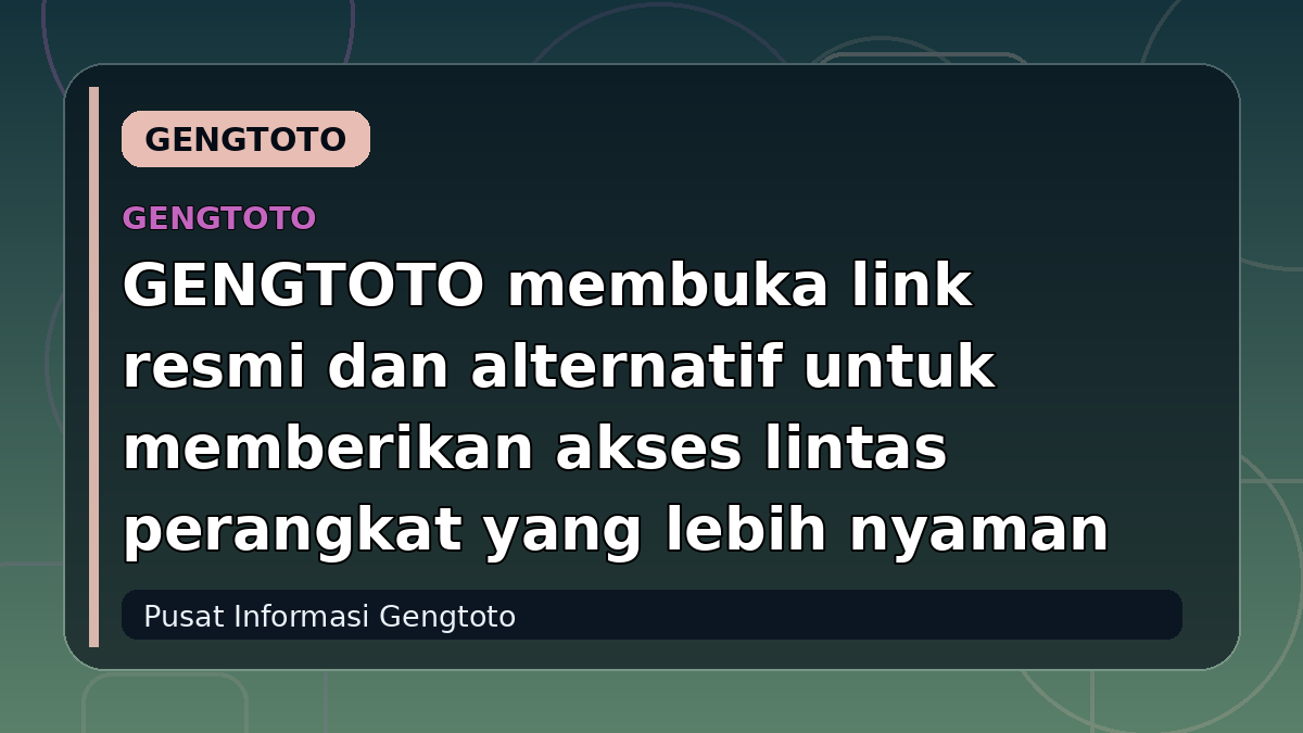 GENGTOTO membuka link resmi dan alternatif untuk memberikan akses lintas perangkat yang lebih nyaman