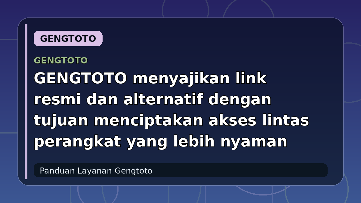 GENGTOTO menyajikan link resmi dan alternatif dengan tujuan menciptakan akses lintas perangkat yang lebih nyaman