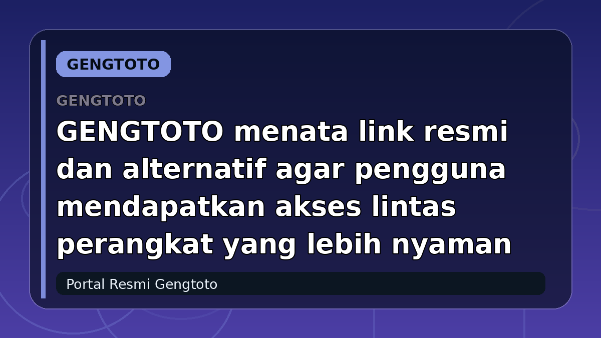 GENGTOTO menata link resmi dan alternatif agar pengguna mendapatkan akses lintas perangkat yang lebih nyaman