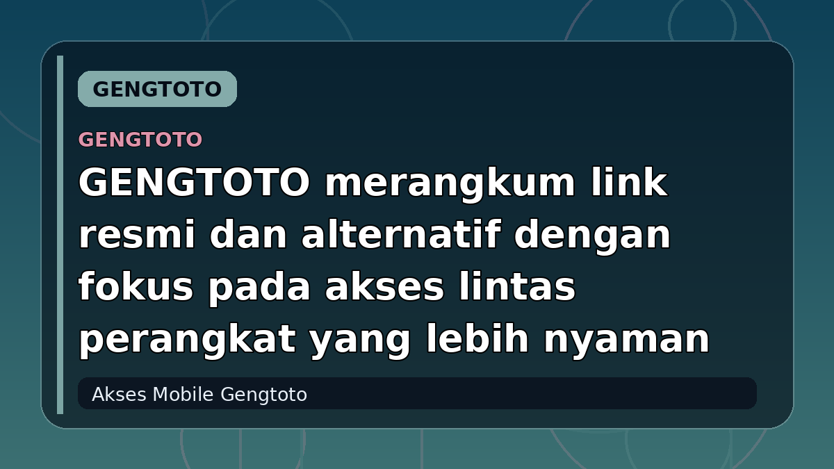 GENGTOTO merangkum link resmi dan alternatif dengan fokus pada akses lintas perangkat yang lebih nyaman