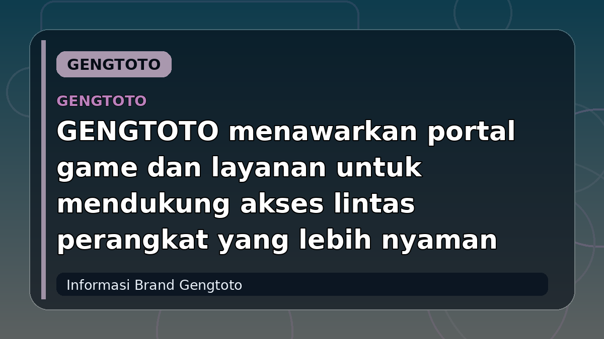 GENGTOTO menawarkan portal game dan layanan untuk mendukung akses lintas perangkat yang lebih nyaman