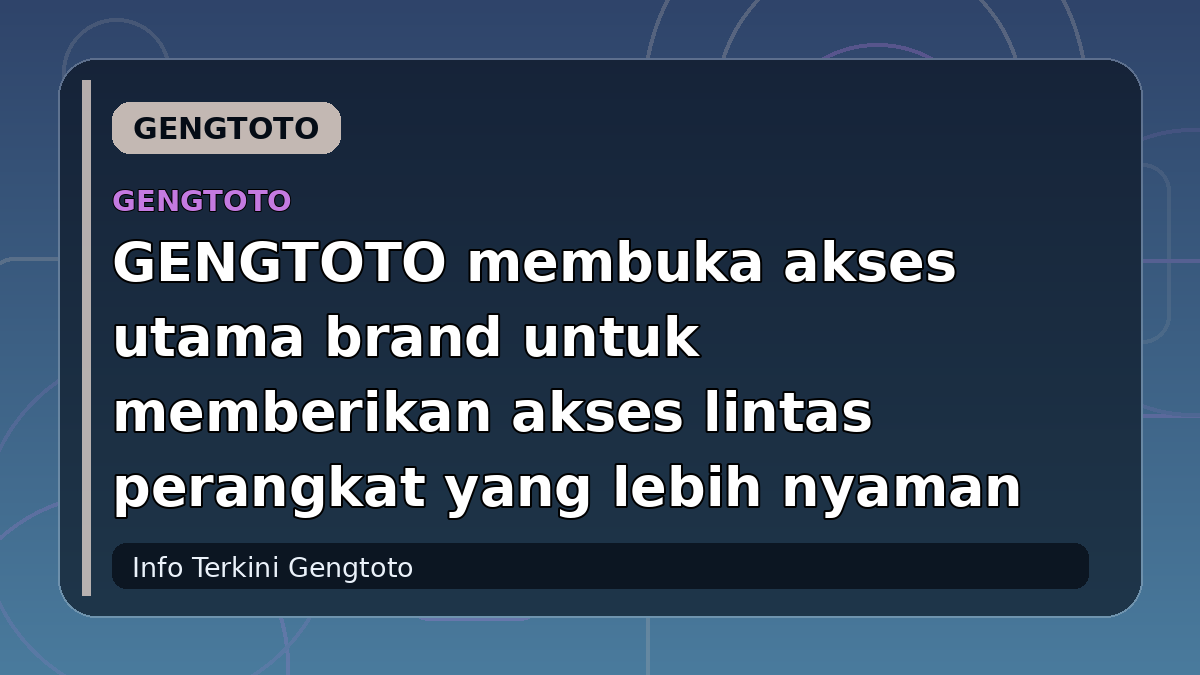 GENGTOTO membuka akses utama brand untuk memberikan akses lintas perangkat yang lebih nyaman