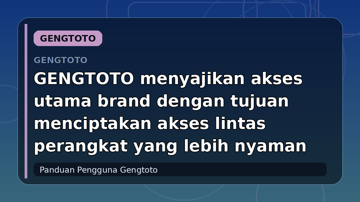 GENGTOTO menyajikan akses utama brand dengan tujuan menciptakan akses lintas perangkat yang lebih nyaman