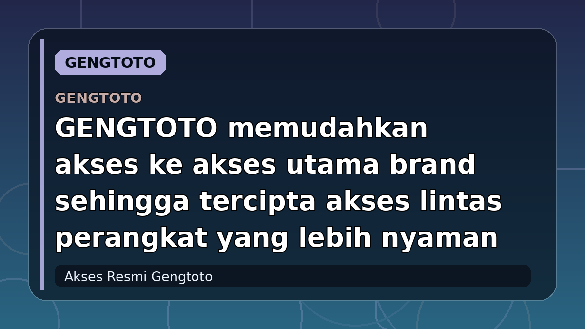 GENGTOTO memudahkan akses ke akses utama brand sehingga tercipta akses lintas perangkat yang lebih nyaman