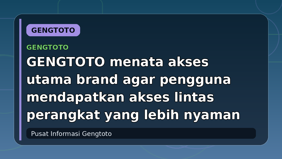 GENGTOTO menata akses utama brand agar pengguna mendapatkan akses lintas perangkat yang lebih nyaman