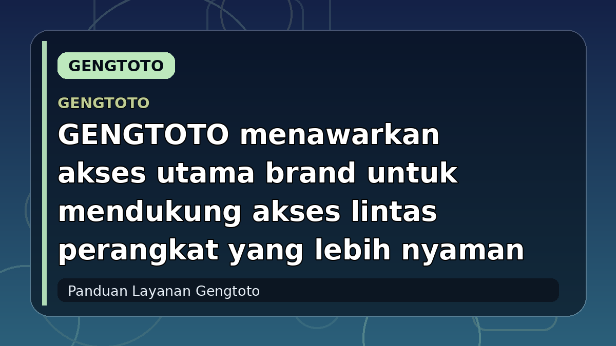 GENGTOTO menawarkan akses utama brand untuk mendukung akses lintas perangkat yang lebih nyaman