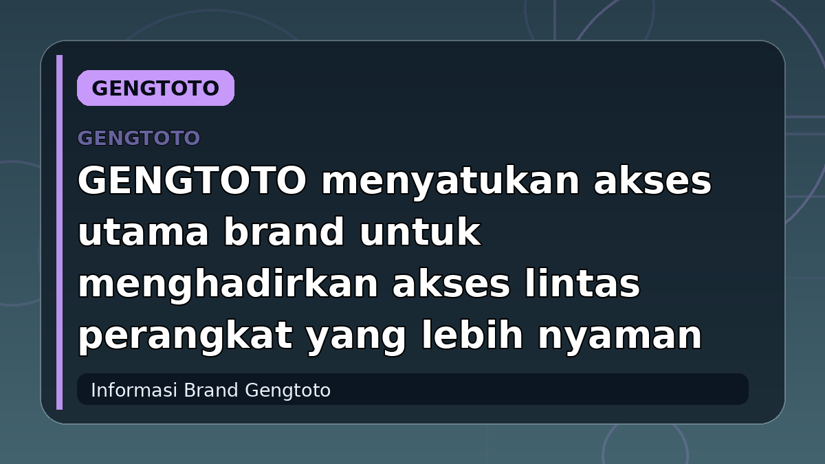 GENGTOTO menyatukan akses utama brand untuk menghadirkan akses lintas perangkat yang lebih nyaman
