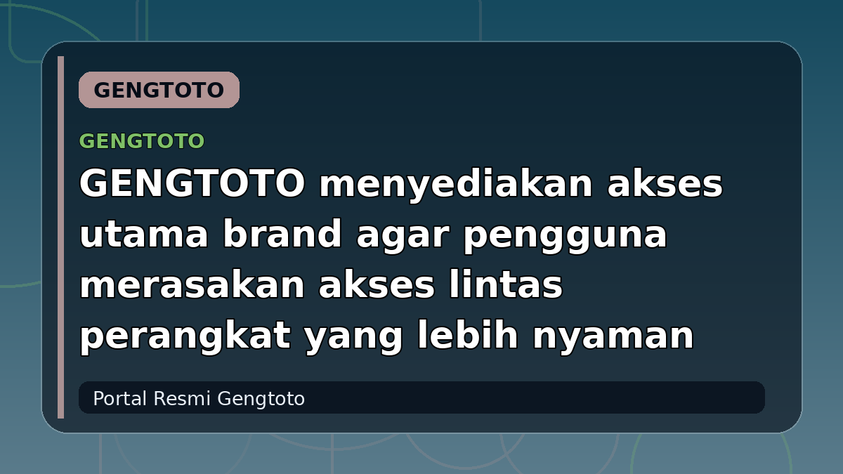 GENGTOTO menyediakan akses utama brand agar pengguna merasakan akses lintas perangkat yang lebih nyaman