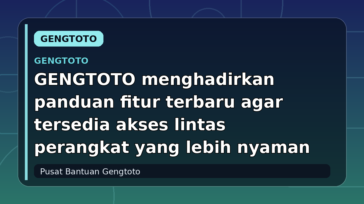 GENGTOTO menghadirkan panduan fitur terbaru agar tersedia akses lintas perangkat yang lebih nyaman