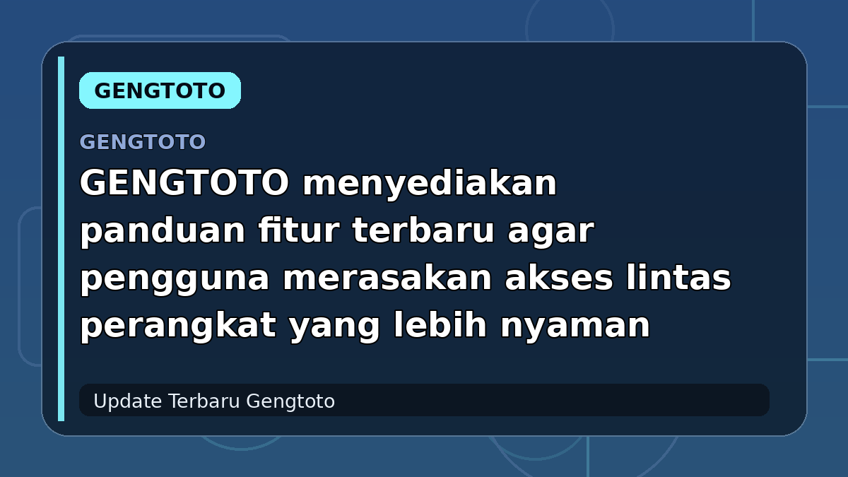 GENGTOTO menyediakan panduan fitur terbaru agar pengguna merasakan akses lintas perangkat yang lebih nyaman
