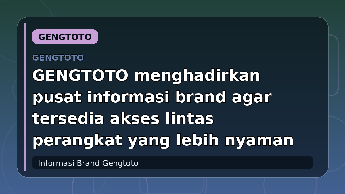 GENGTOTO menghadirkan pusat informasi brand agar tersedia akses lintas perangkat yang lebih nyaman