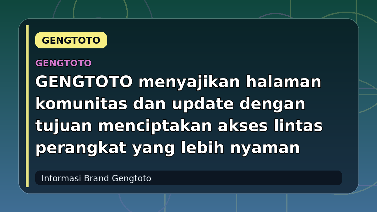 GENGTOTO menyajikan halaman komunitas dan update dengan tujuan menciptakan akses lintas perangkat yang lebih nyaman