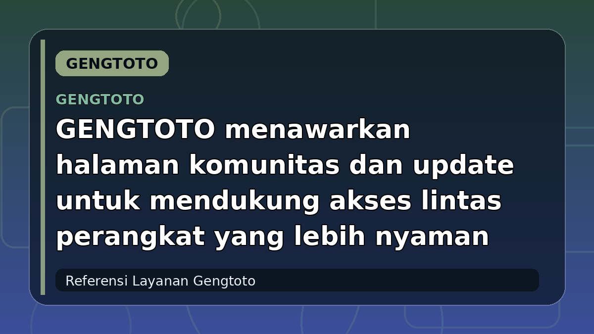 GENGTOTO menawarkan halaman komunitas dan update untuk mendukung akses lintas perangkat yang lebih nyaman