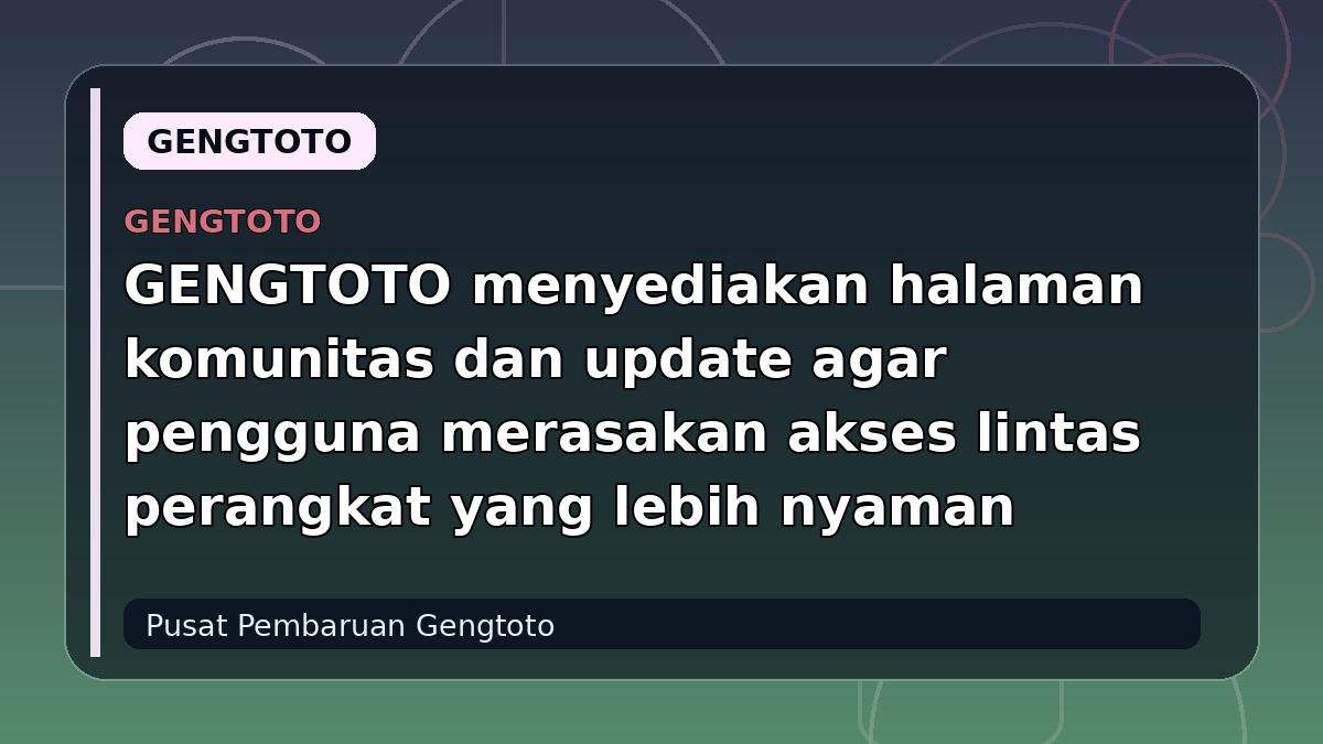 GENGTOTO menyediakan halaman komunitas dan update agar pengguna merasakan akses lintas perangkat yang lebih nyaman