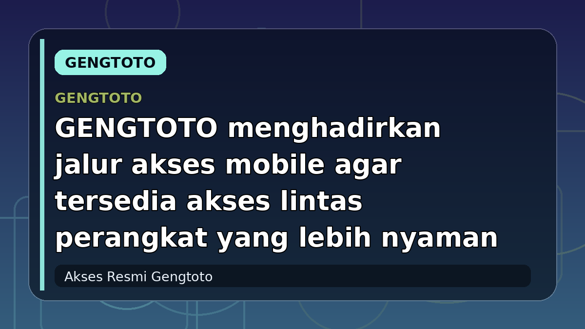 GENGTOTO menghadirkan jalur akses mobile agar tersedia akses lintas perangkat yang lebih nyaman