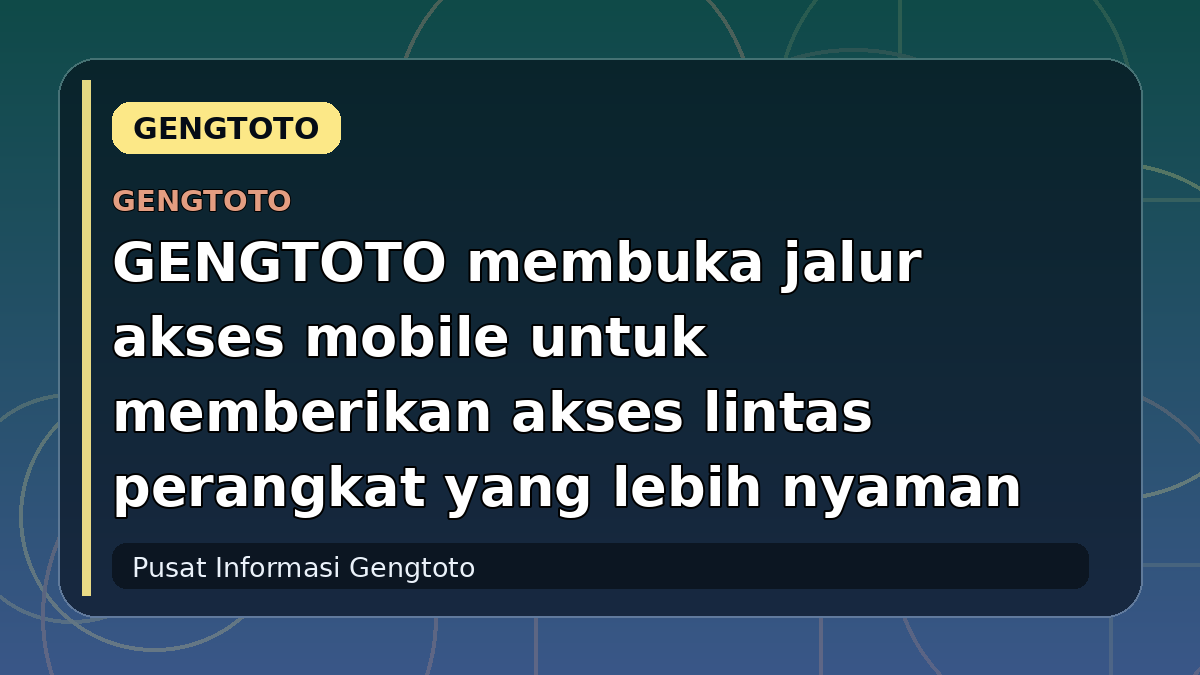 GENGTOTO membuka jalur akses mobile untuk memberikan akses lintas perangkat yang lebih nyaman