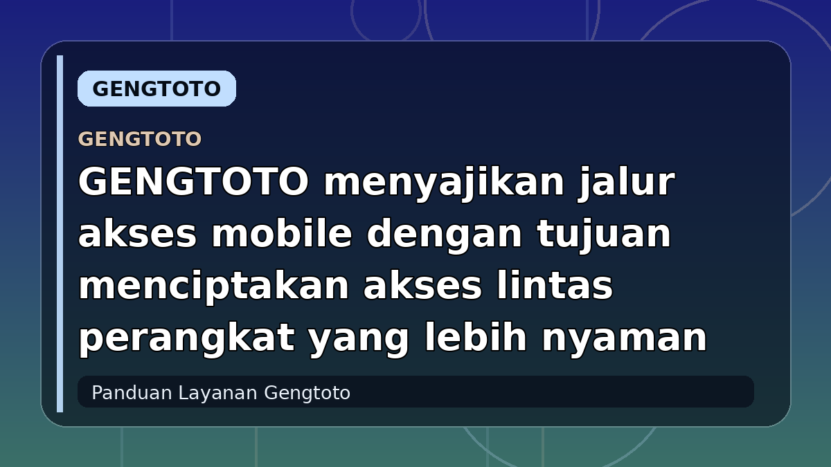 GENGTOTO menyajikan jalur akses mobile dengan tujuan menciptakan akses lintas perangkat yang lebih nyaman