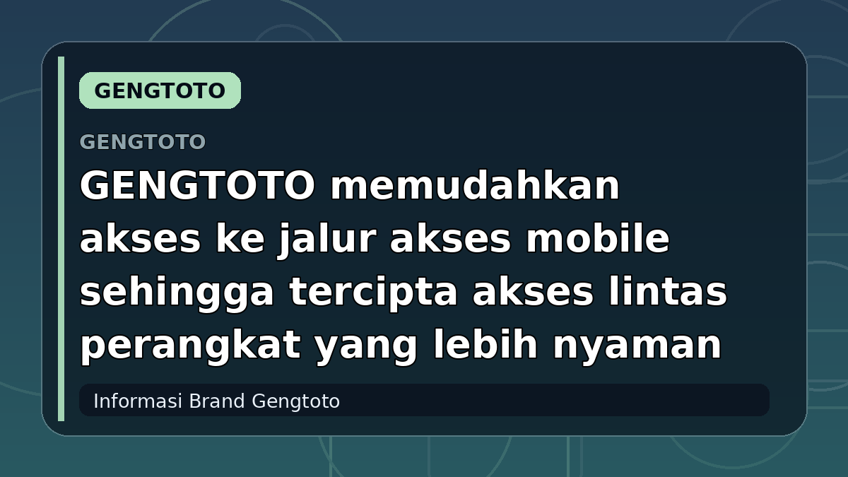 GENGTOTO memudahkan akses ke jalur akses mobile sehingga tercipta akses lintas perangkat yang lebih nyaman