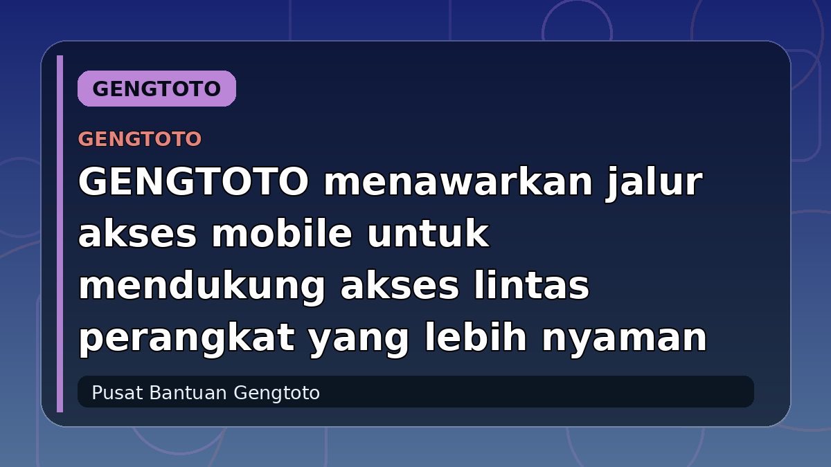 GENGTOTO menawarkan jalur akses mobile untuk mendukung akses lintas perangkat yang lebih nyaman