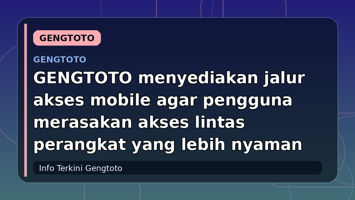 GENGTOTO menyediakan jalur akses mobile agar pengguna merasakan akses lintas perangkat yang lebih nyaman