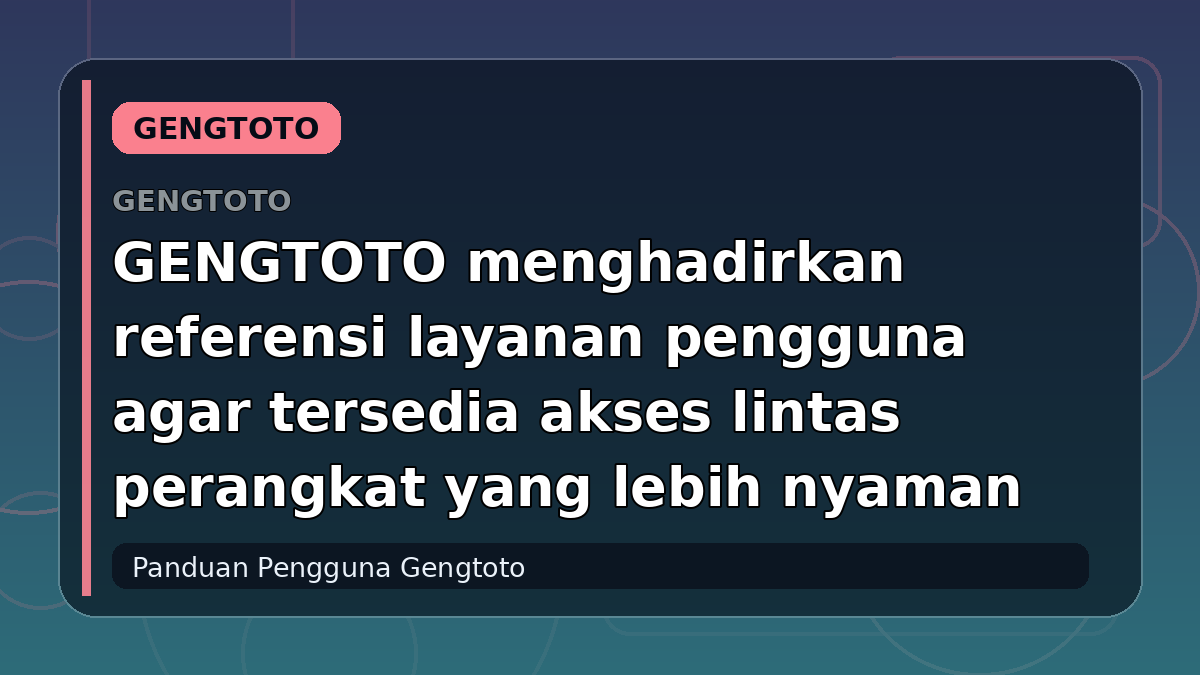 GENGTOTO menghadirkan referensi layanan pengguna agar tersedia akses lintas perangkat yang lebih nyaman