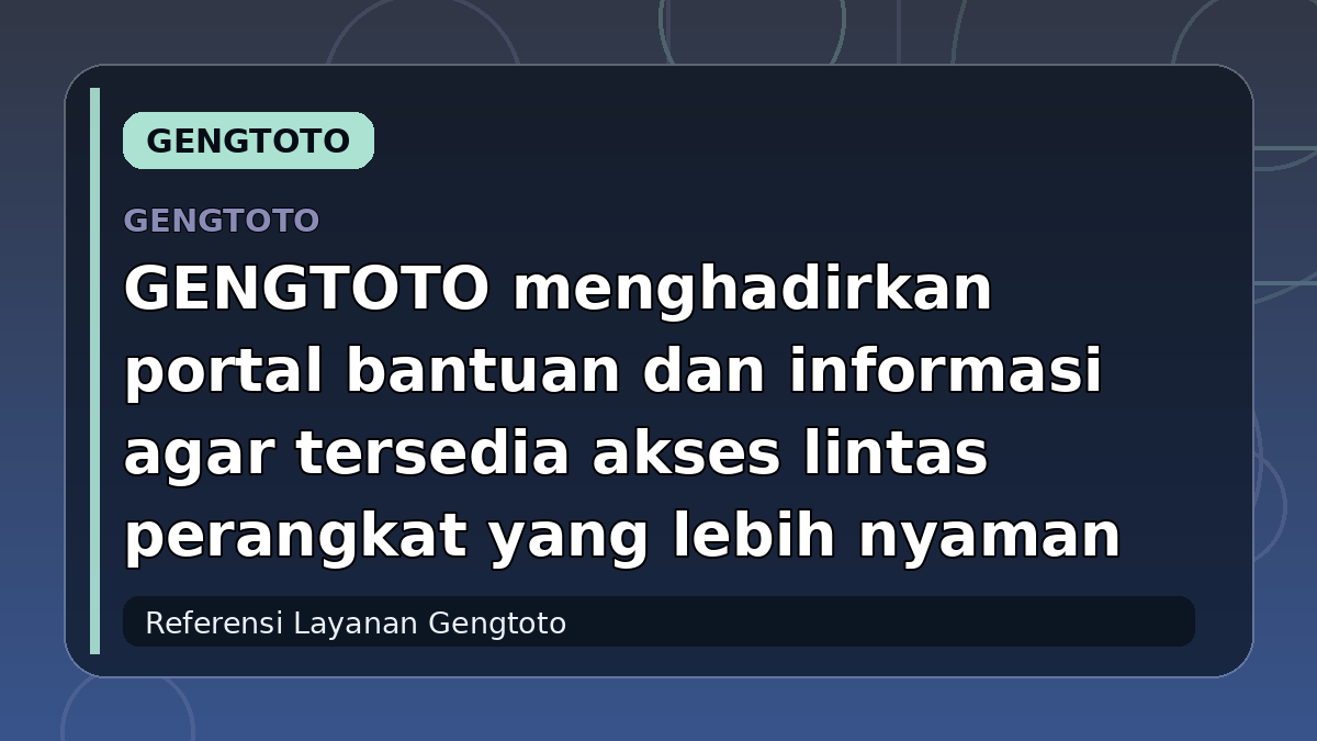 GENGTOTO menghadirkan portal bantuan dan informasi agar tersedia akses lintas perangkat yang lebih nyaman