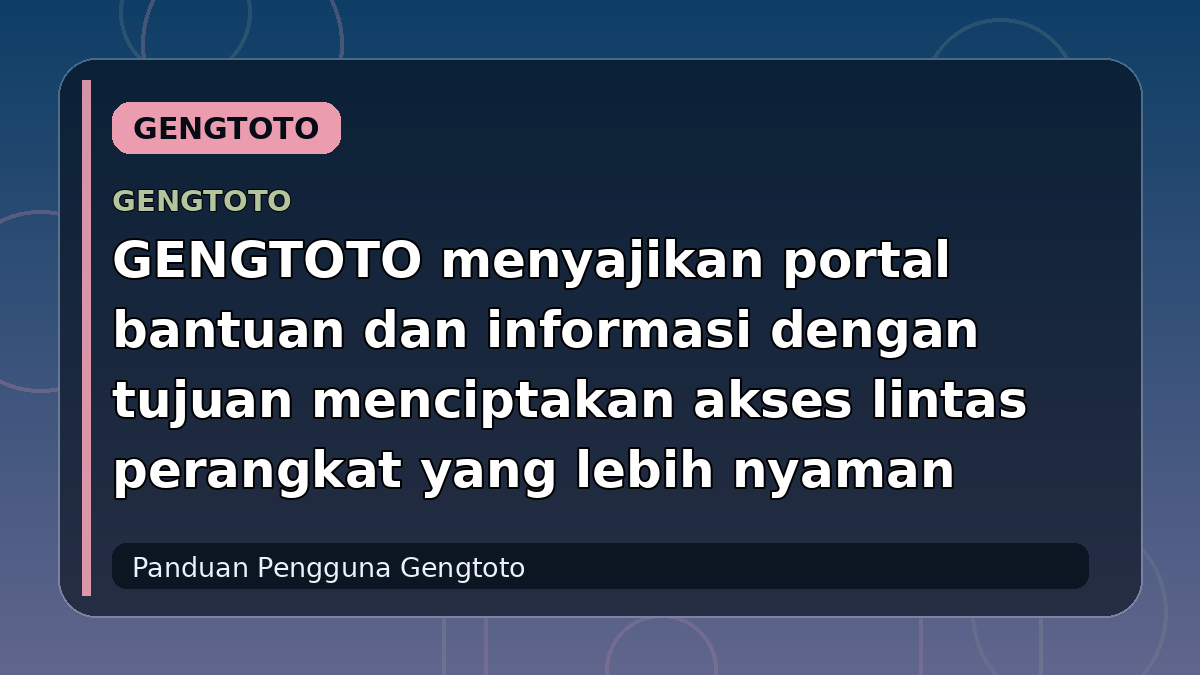 GENGTOTO menyajikan portal bantuan dan informasi dengan tujuan menciptakan akses lintas perangkat yang lebih nyaman