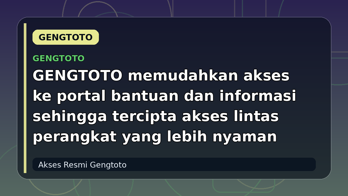 GENGTOTO memudahkan akses ke portal bantuan dan informasi sehingga tercipta akses lintas perangkat yang lebih nyaman