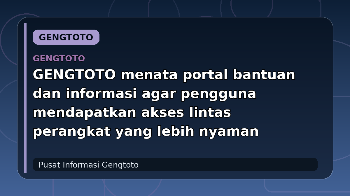 GENGTOTO menata portal bantuan dan informasi agar pengguna mendapatkan akses lintas perangkat yang lebih nyaman