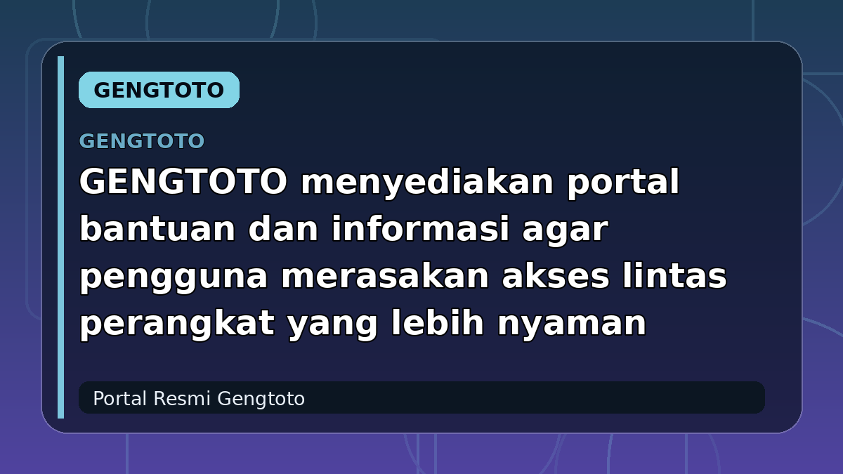GENGTOTO menyediakan portal bantuan dan informasi agar pengguna merasakan akses lintas perangkat yang lebih nyaman