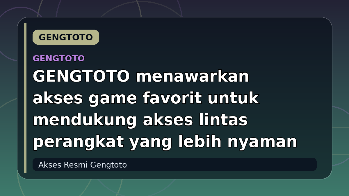 GENGTOTO menawarkan akses game favorit untuk mendukung akses lintas perangkat yang lebih nyaman