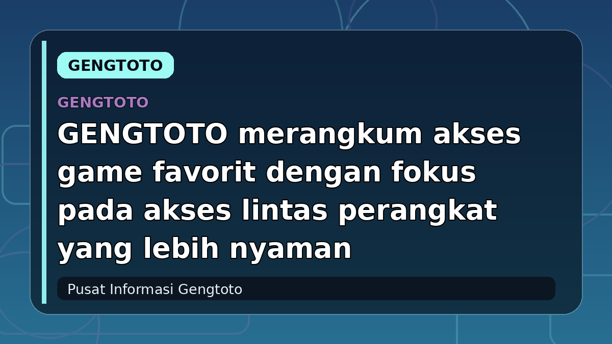 GENGTOTO merangkum akses game favorit dengan fokus pada akses lintas perangkat yang lebih nyaman