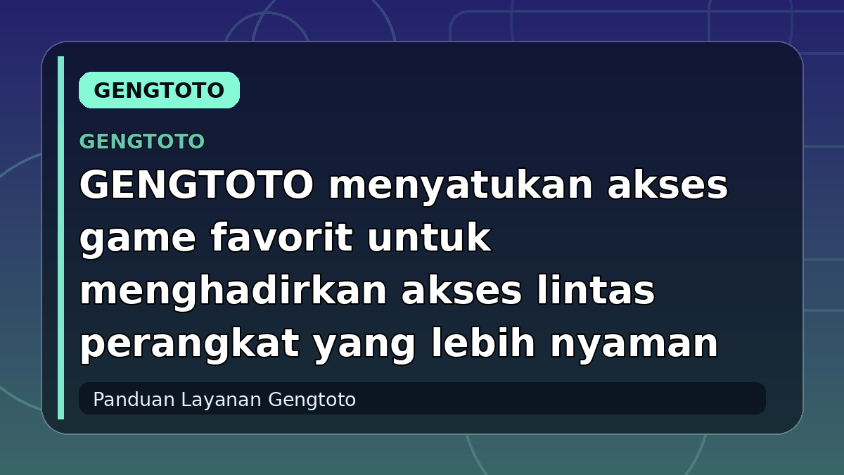 GENGTOTO menyatukan akses game favorit untuk menghadirkan akses lintas perangkat yang lebih nyaman