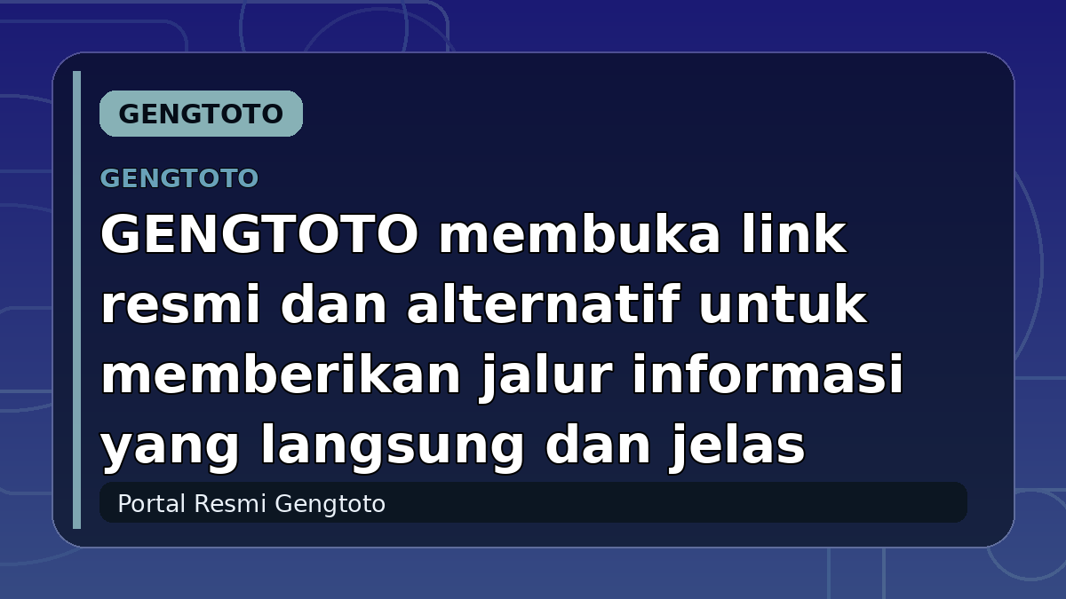 GENGTOTO membuka link resmi dan alternatif untuk memberikan jalur informasi yang langsung dan jelas