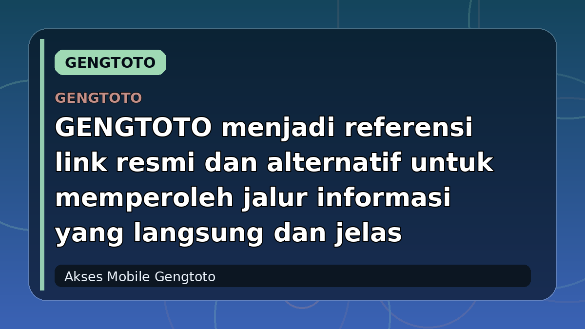 GENGTOTO menjadi referensi link resmi dan alternatif untuk memperoleh jalur informasi yang langsung dan jelas