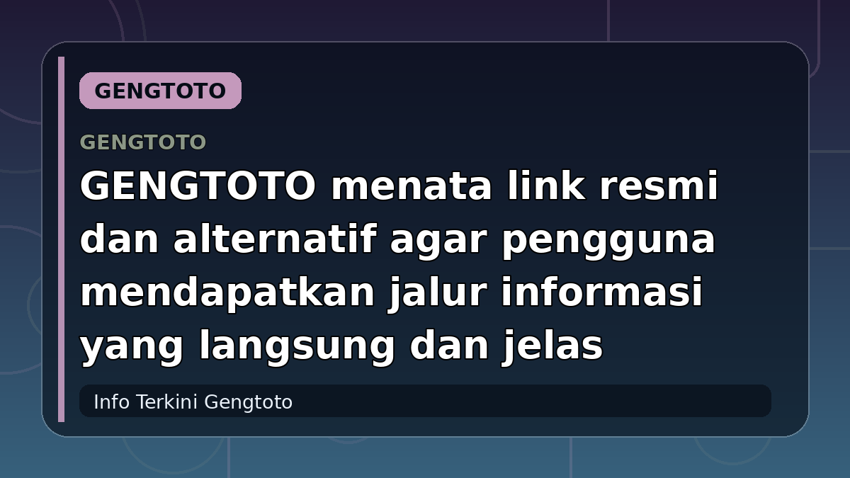 GENGTOTO menata link resmi dan alternatif agar pengguna mendapatkan jalur informasi yang langsung dan jelas