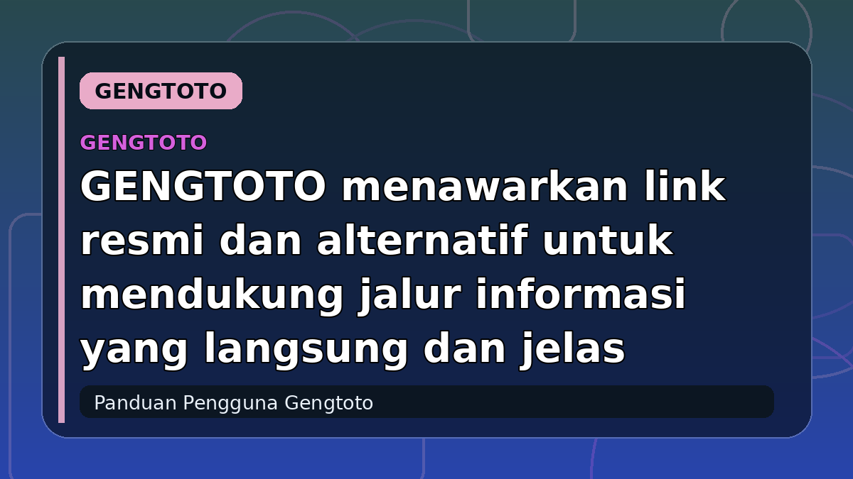GENGTOTO menawarkan link resmi dan alternatif untuk mendukung jalur informasi yang langsung dan jelas