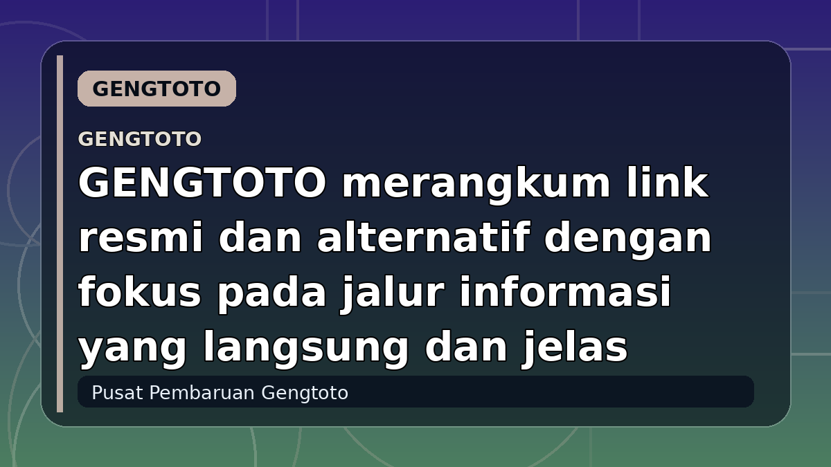 GENGTOTO merangkum link resmi dan alternatif dengan fokus pada jalur informasi yang langsung dan jelas