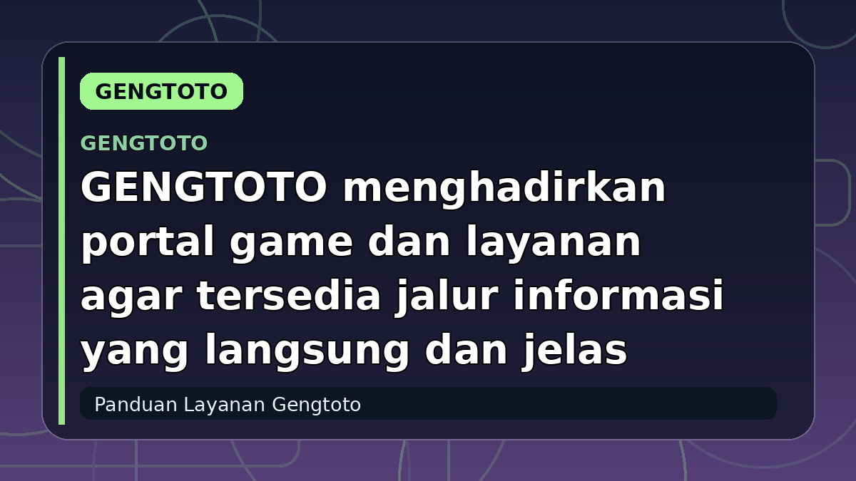 GENGTOTO menghadirkan portal game dan layanan agar tersedia jalur informasi yang langsung dan jelas