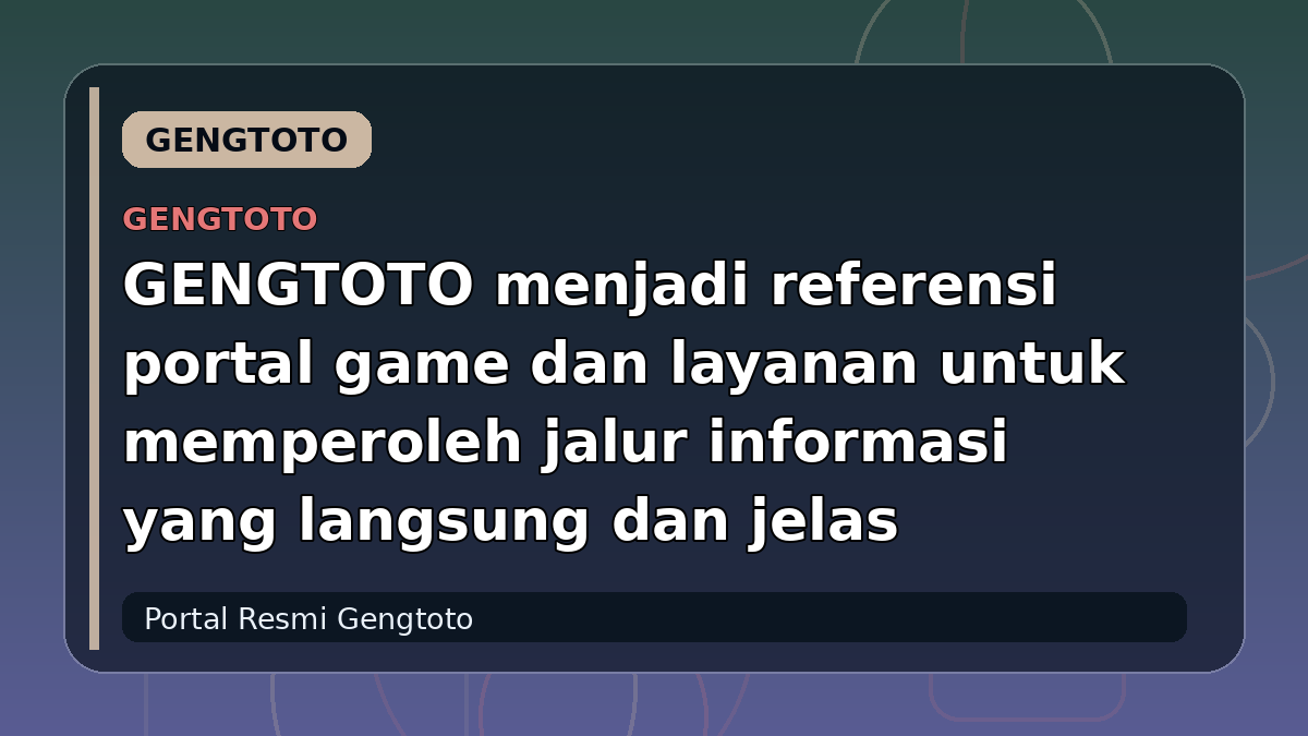 GENGTOTO menjadi referensi portal game dan layanan untuk memperoleh jalur informasi yang langsung dan jelas