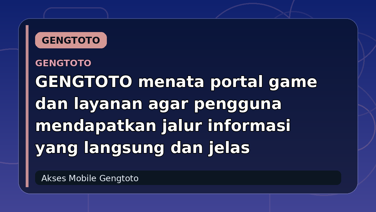GENGTOTO menata portal game dan layanan agar pengguna mendapatkan jalur informasi yang langsung dan jelas