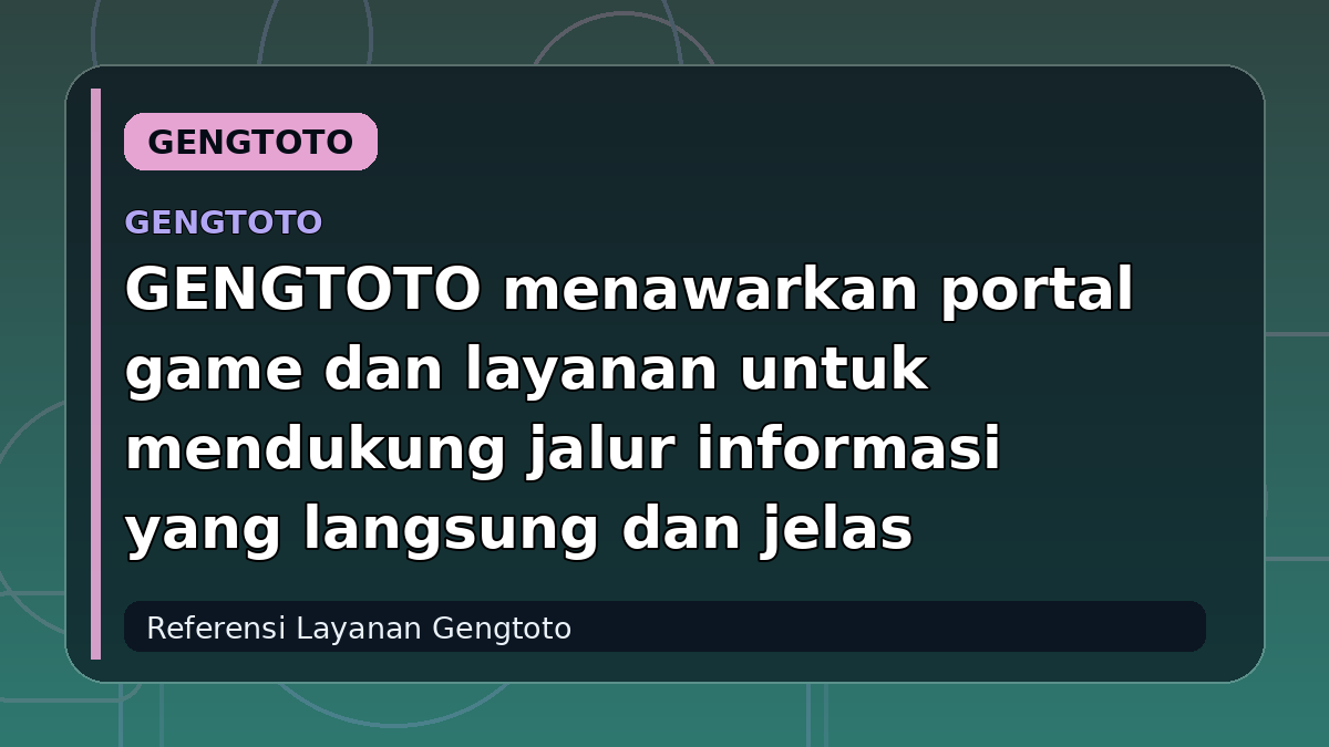 GENGTOTO menawarkan portal game dan layanan untuk mendukung jalur informasi yang langsung dan jelas