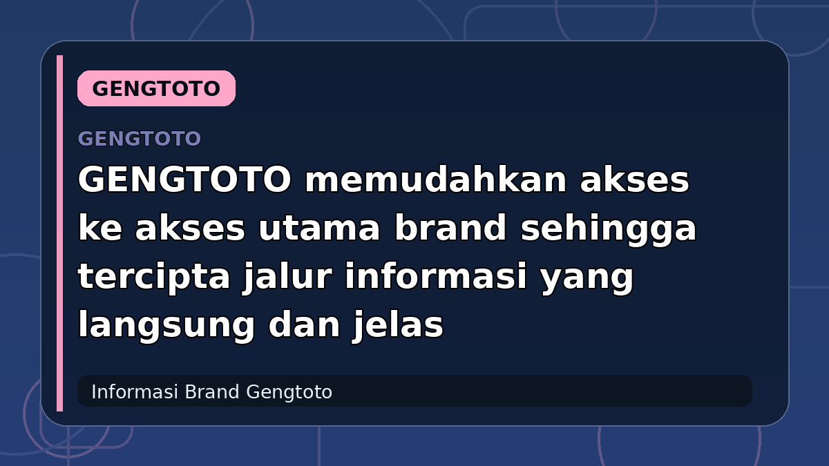 GENGTOTO memudahkan akses ke akses utama brand sehingga tercipta jalur informasi yang langsung dan jelas