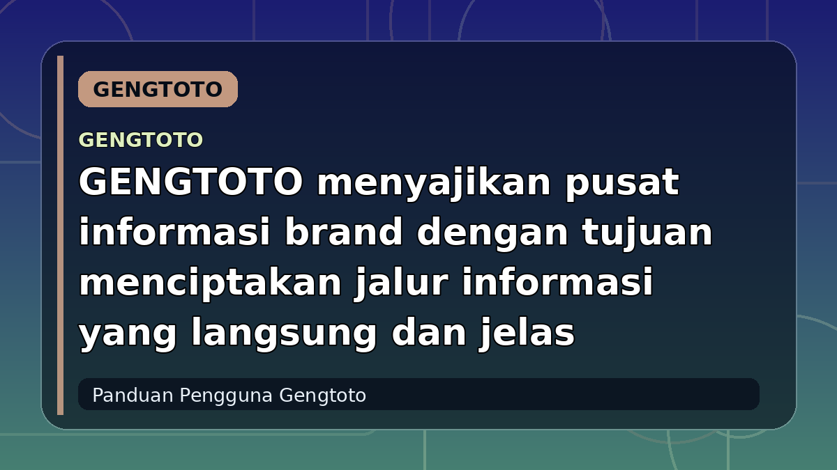 GENGTOTO menyajikan pusat informasi brand dengan tujuan menciptakan jalur informasi yang langsung dan jelas
