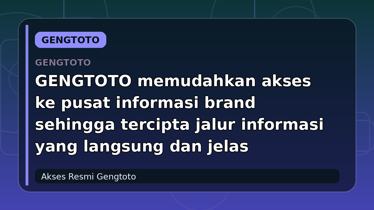GENGTOTO memudahkan akses ke pusat informasi brand sehingga tercipta jalur informasi yang langsung dan jelas