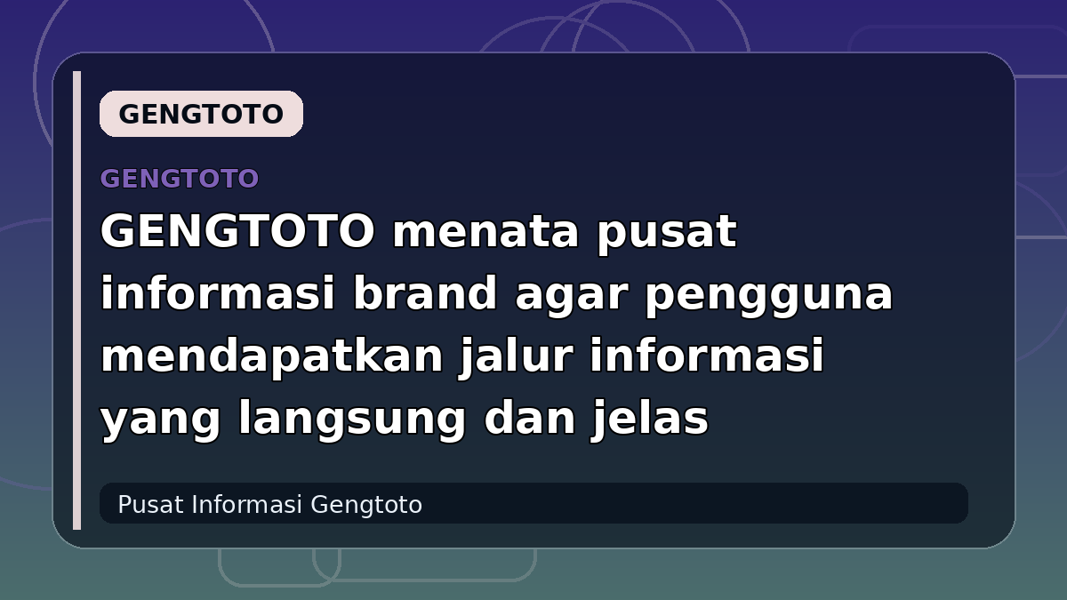 GENGTOTO menata pusat informasi brand agar pengguna mendapatkan jalur informasi yang langsung dan jelas