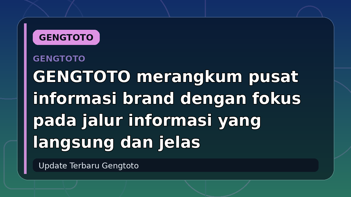 GENGTOTO merangkum pusat informasi brand dengan fokus pada jalur informasi yang langsung dan jelas