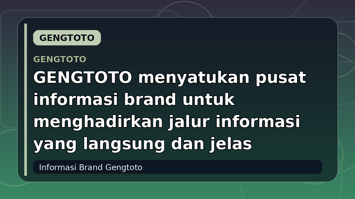 GENGTOTO menyatukan pusat informasi brand untuk menghadirkan jalur informasi yang langsung dan jelas