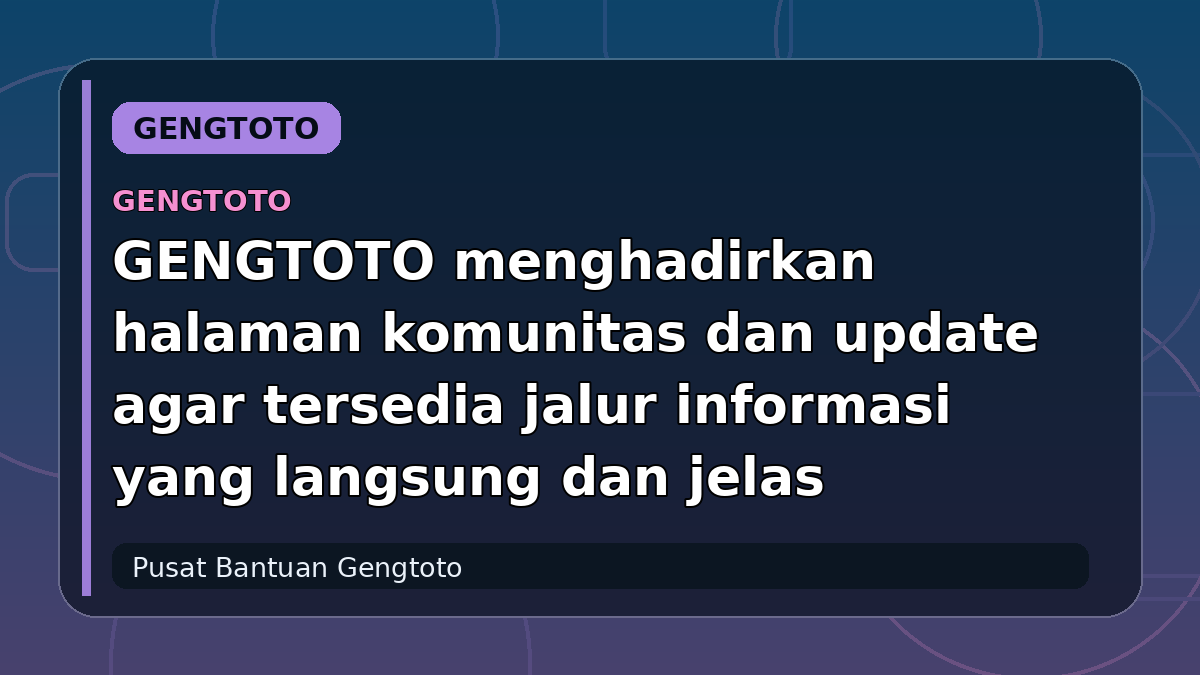 GENGTOTO menghadirkan halaman komunitas dan update agar tersedia jalur informasi yang langsung dan jelas