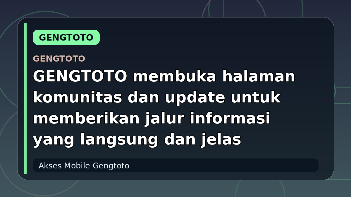 GENGTOTO membuka halaman komunitas dan update untuk memberikan jalur informasi yang langsung dan jelas